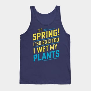 It's Spring I'm So Excited I Wet My Plants Planting Garden Tank Top